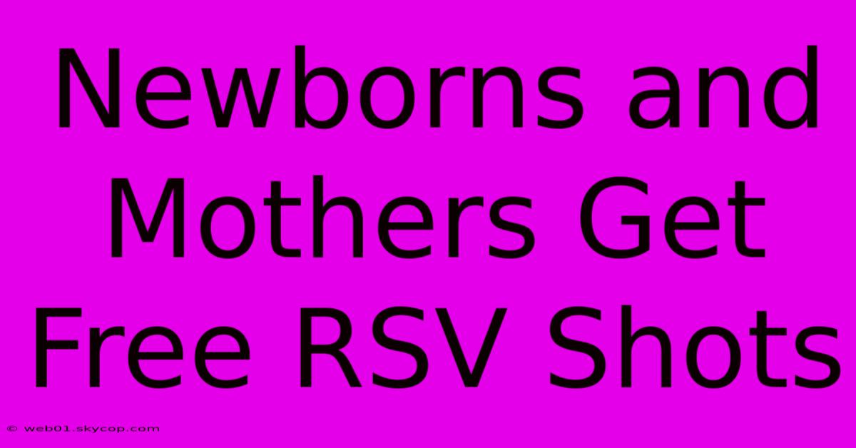 Newborns And Mothers Get Free RSV Shots