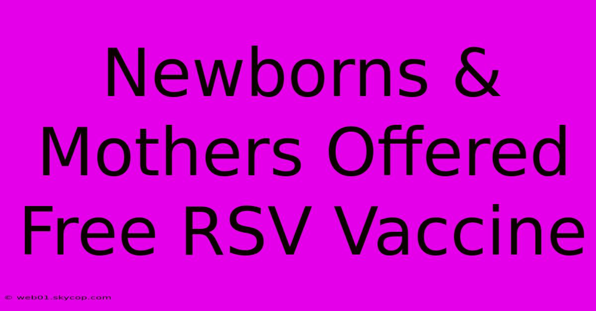 Newborns & Mothers Offered Free RSV Vaccine 