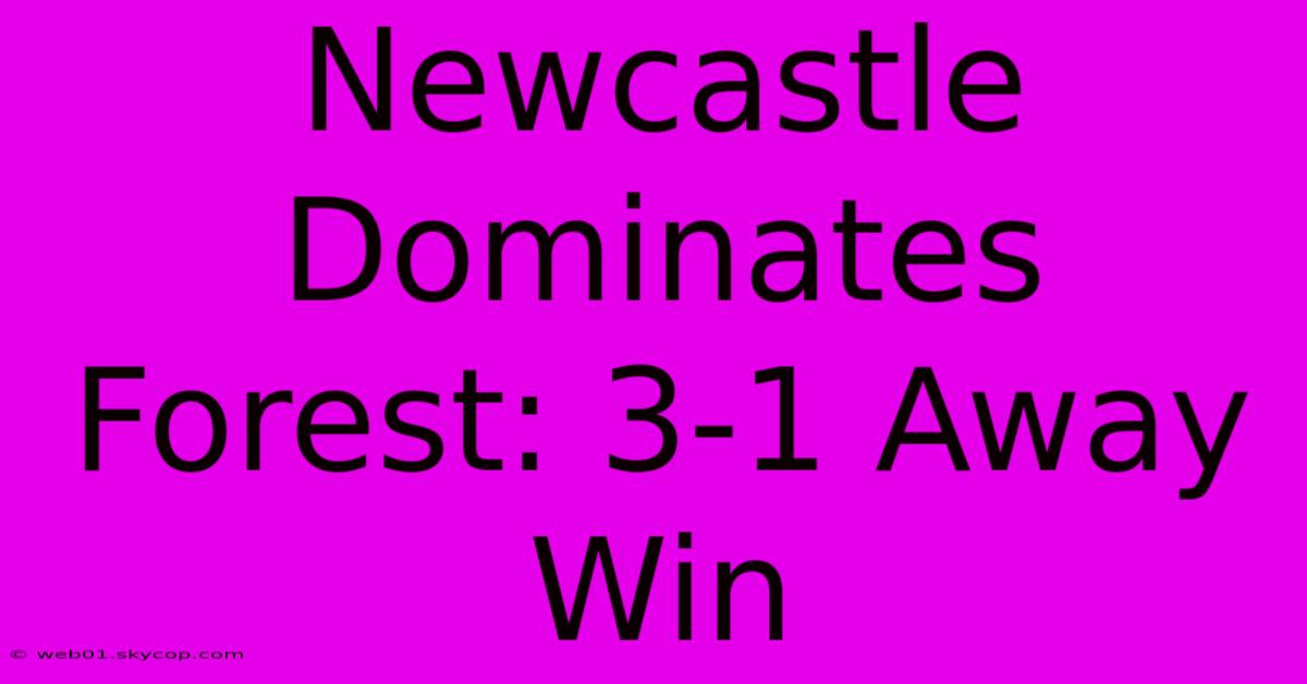 Newcastle Dominates Forest: 3-1 Away Win