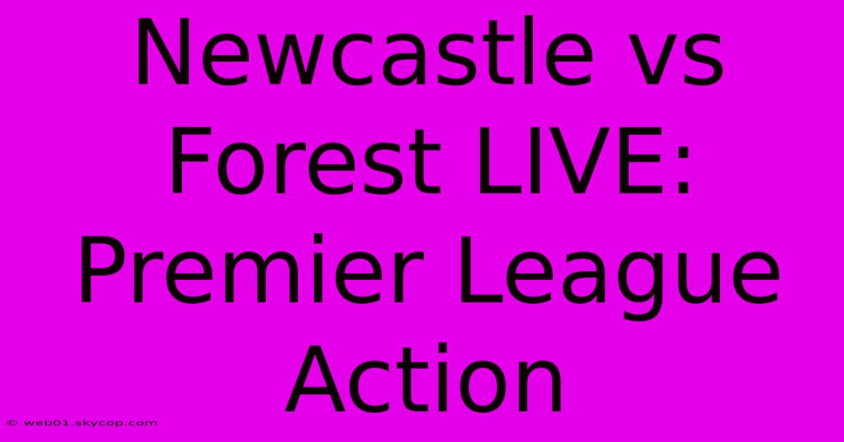 Newcastle Vs Forest LIVE: Premier League Action 