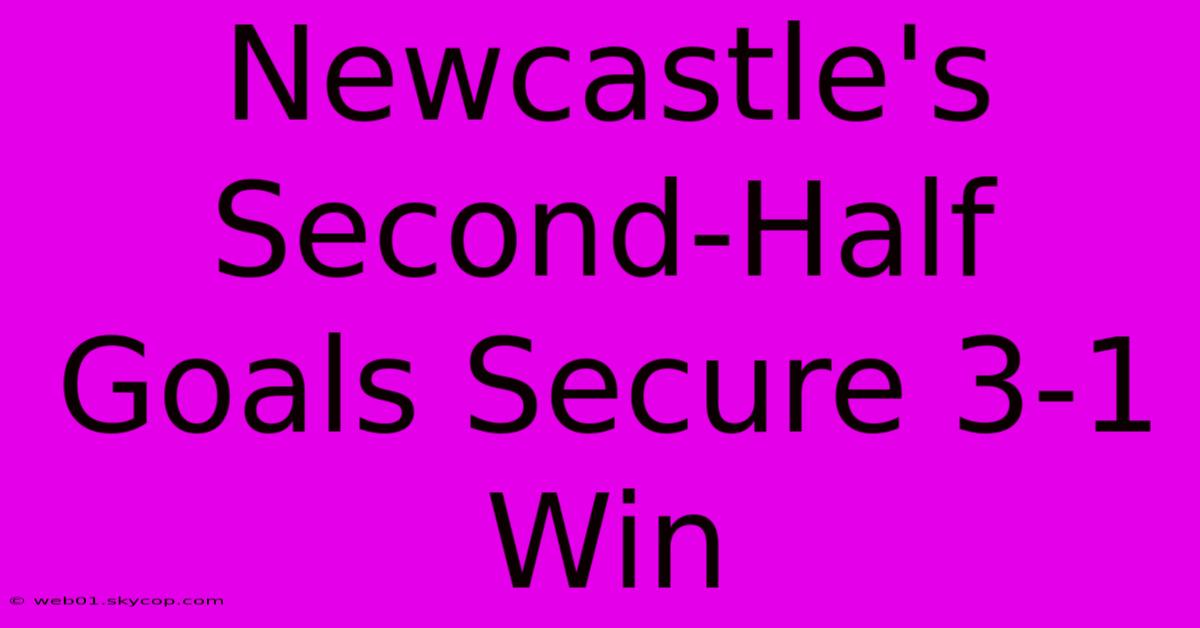 Newcastle's Second-Half Goals Secure 3-1 Win 