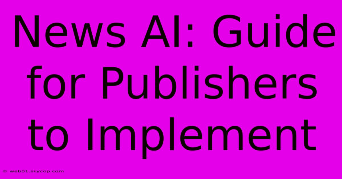 News AI: Guide For Publishers To Implement