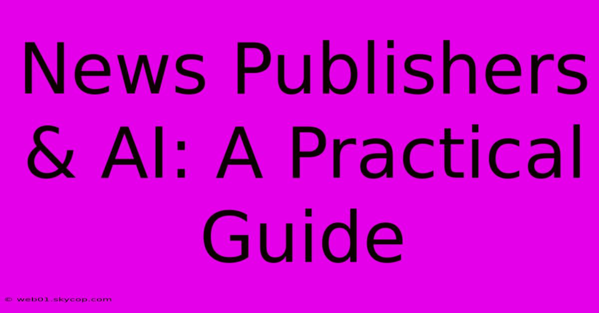 News Publishers & AI: A Practical Guide