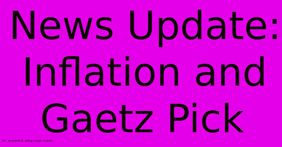 News Update: Inflation And Gaetz Pick 