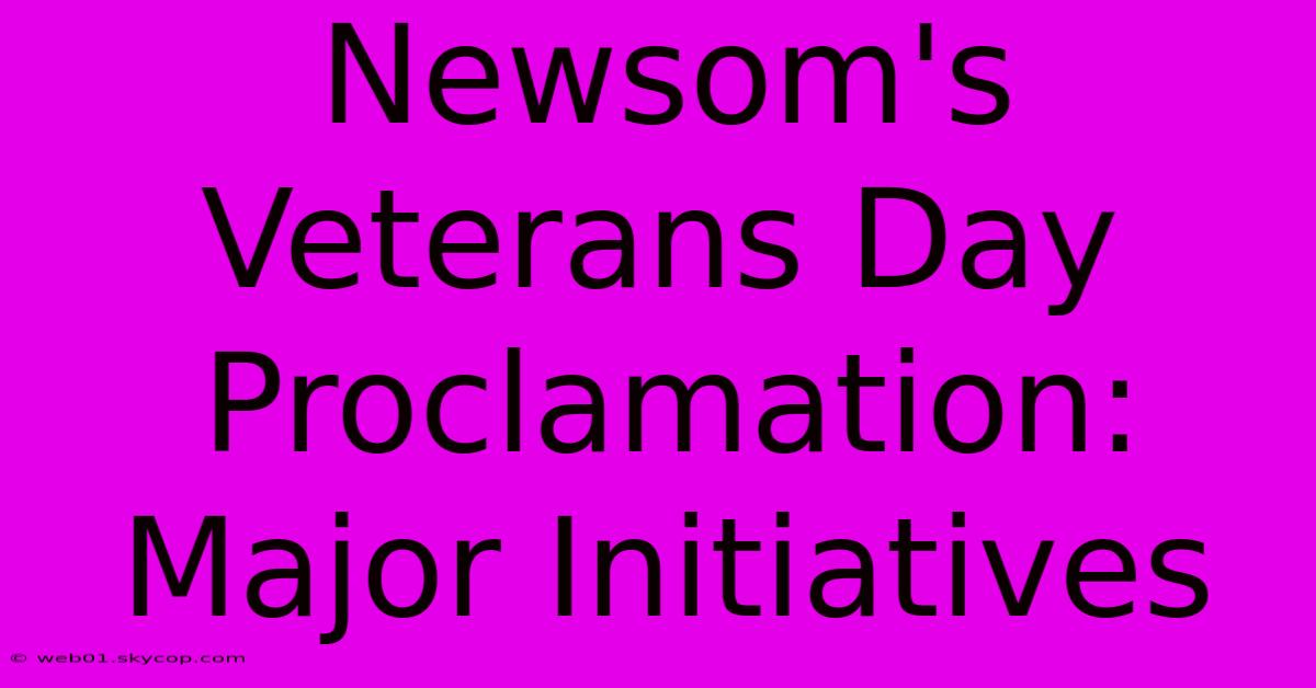 Newsom's Veterans Day Proclamation: Major Initiatives