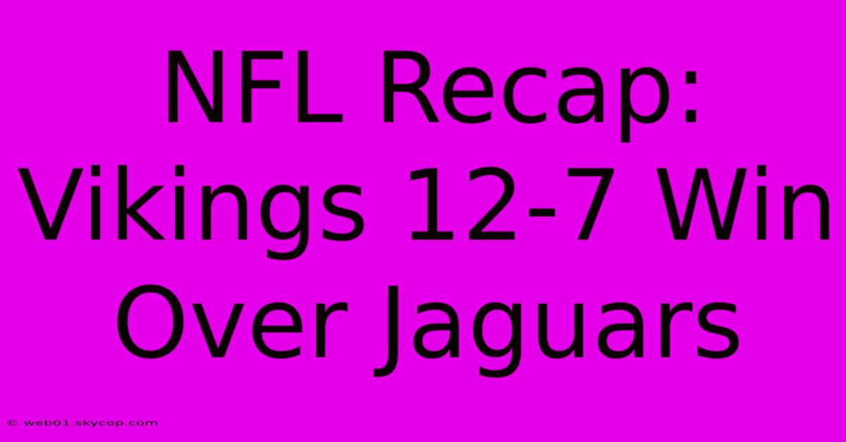 NFL Recap: Vikings 12-7 Win Over Jaguars