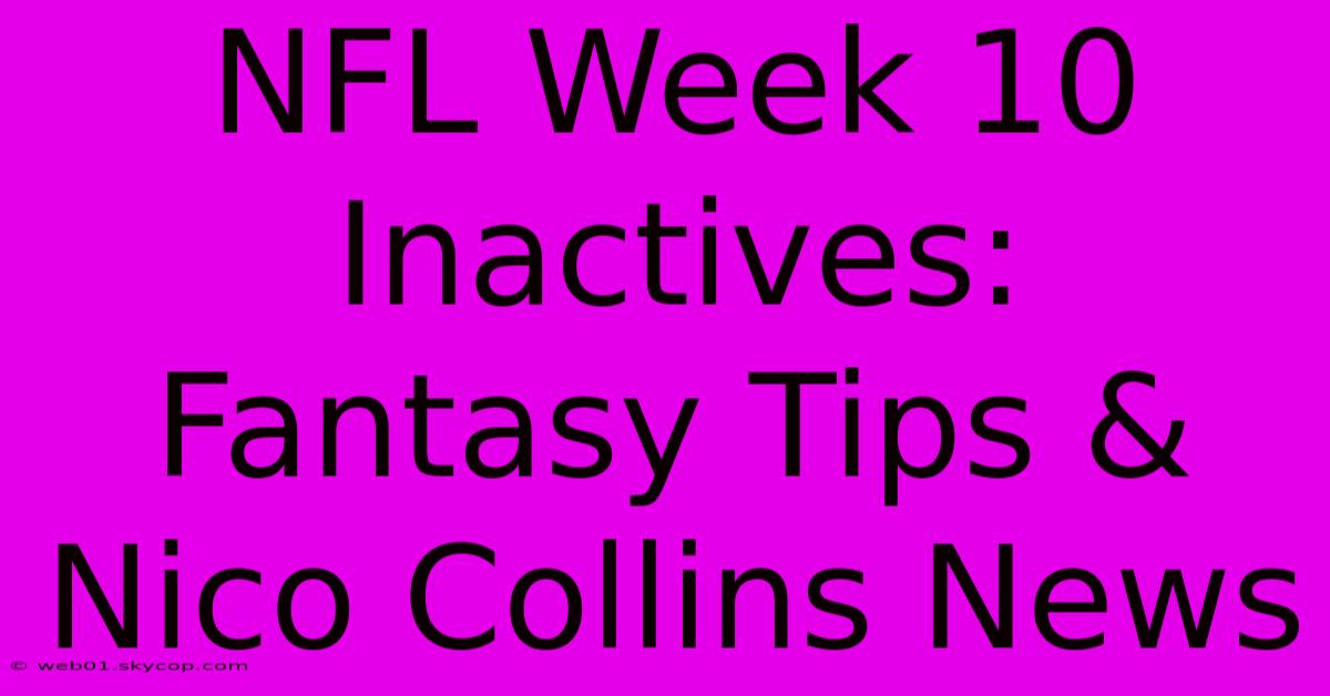 NFL Week 10 Inactives: Fantasy Tips & Nico Collins News