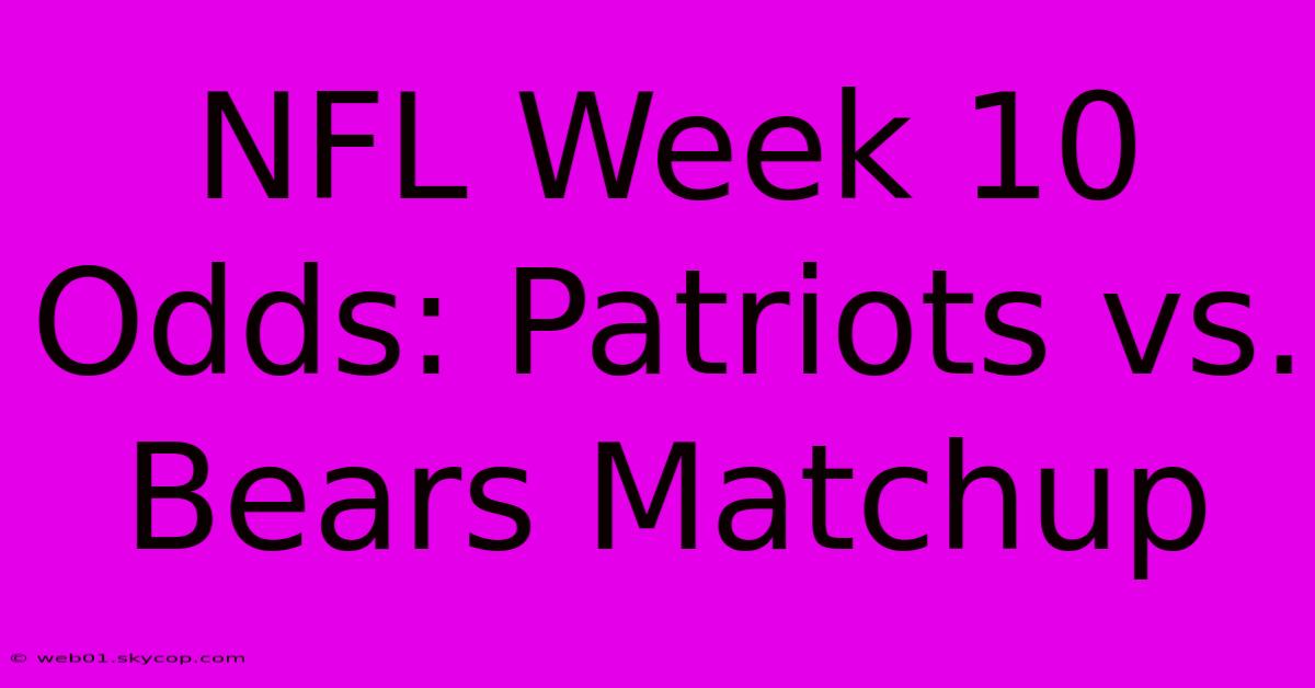 NFL Week 10 Odds: Patriots Vs. Bears Matchup 