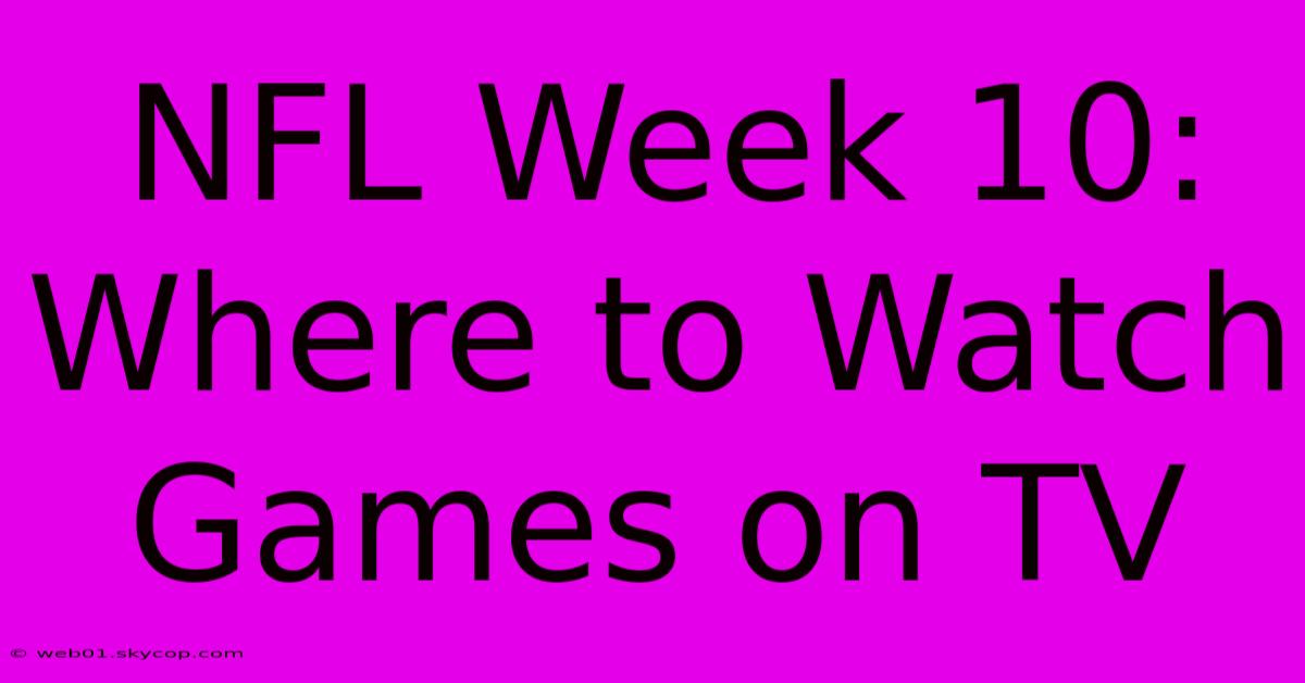 NFL Week 10: Where To Watch Games On TV