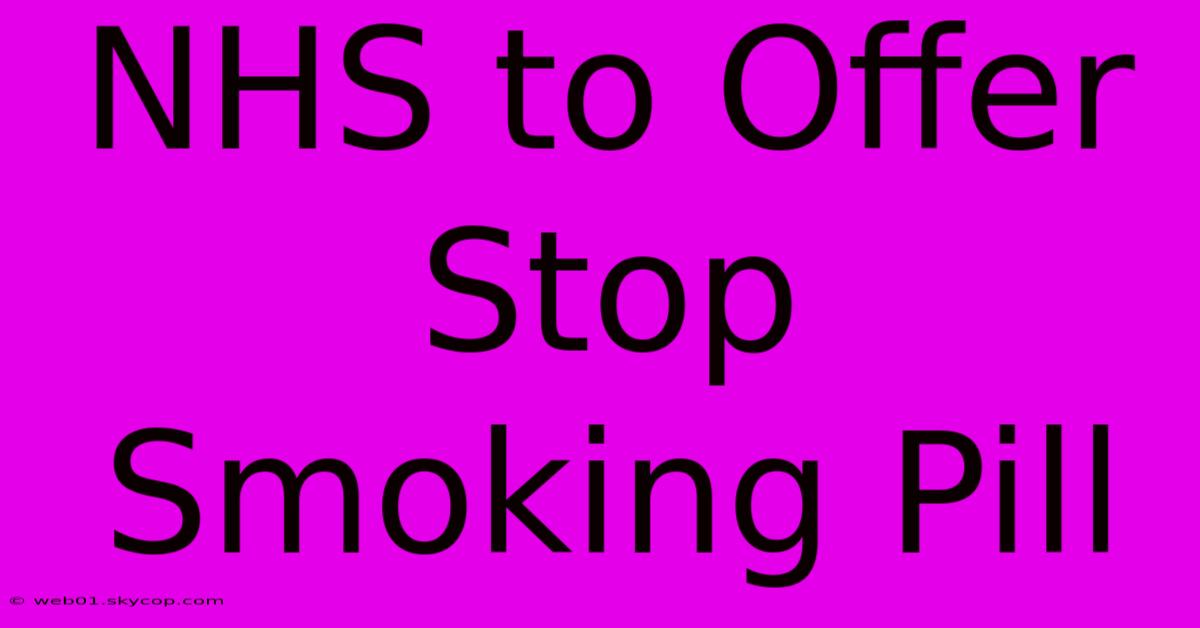 NHS To Offer Stop Smoking Pill