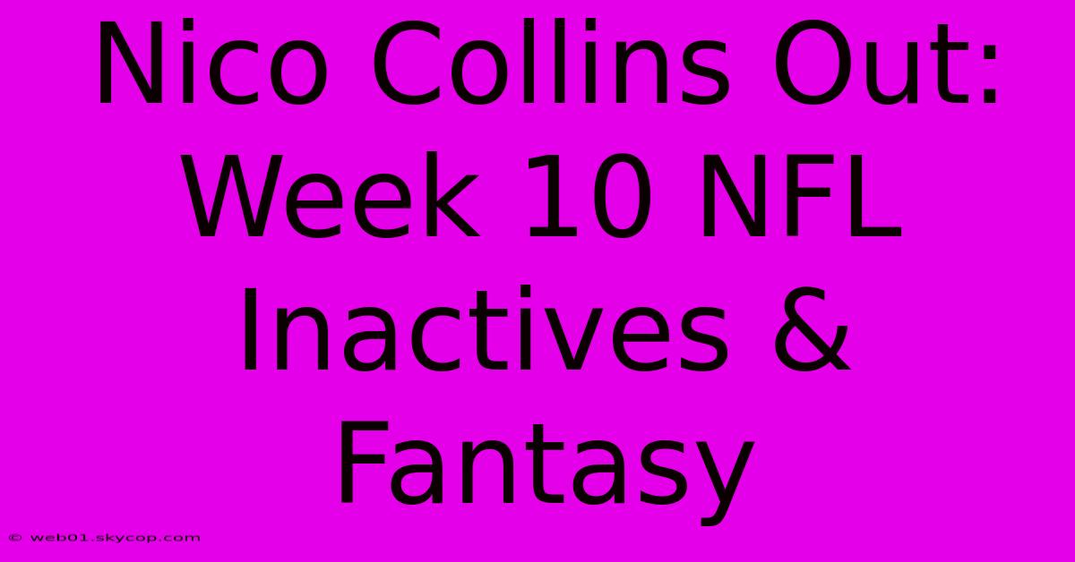 Nico Collins Out: Week 10 NFL Inactives & Fantasy 