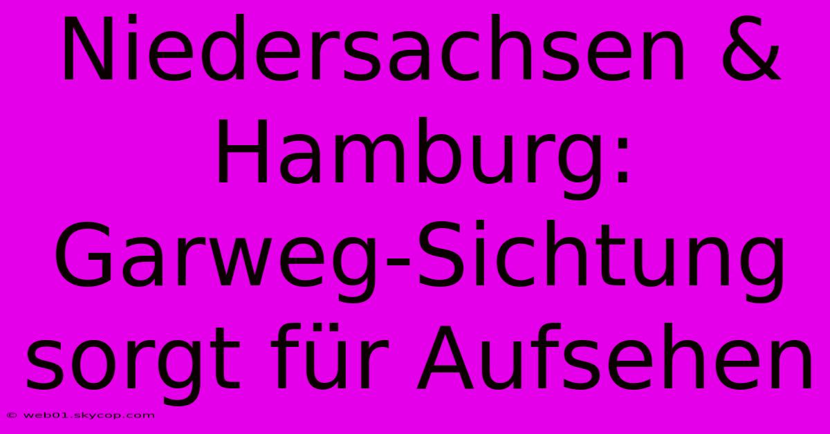 Niedersachsen & Hamburg: Garweg-Sichtung Sorgt Für Aufsehen