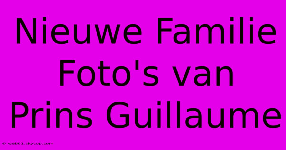 Nieuwe Familie Foto's Van Prins Guillaume