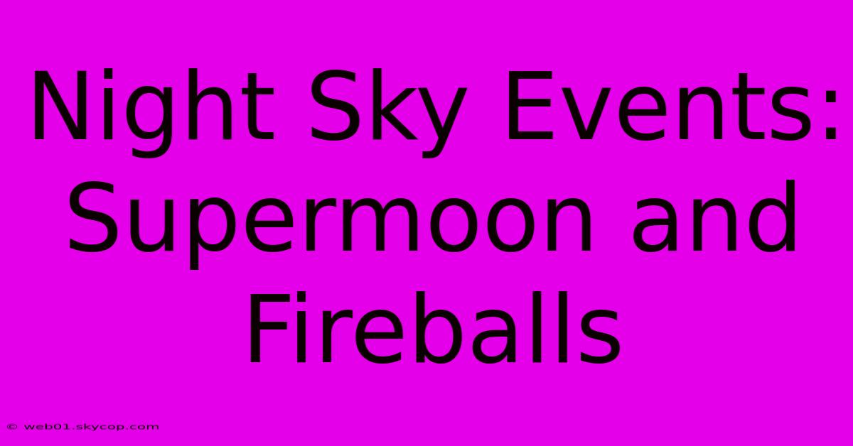 Night Sky Events: Supermoon And Fireballs