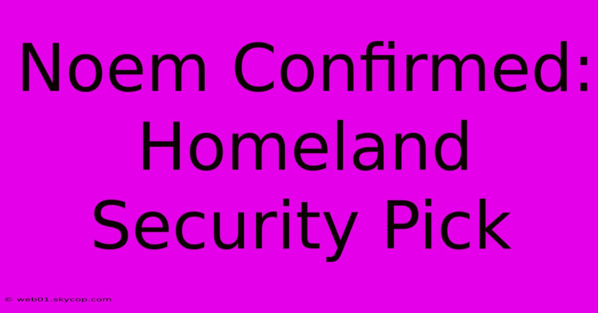 Noem Confirmed: Homeland Security Pick