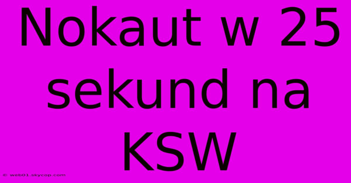 Nokaut W 25 Sekund Na KSW