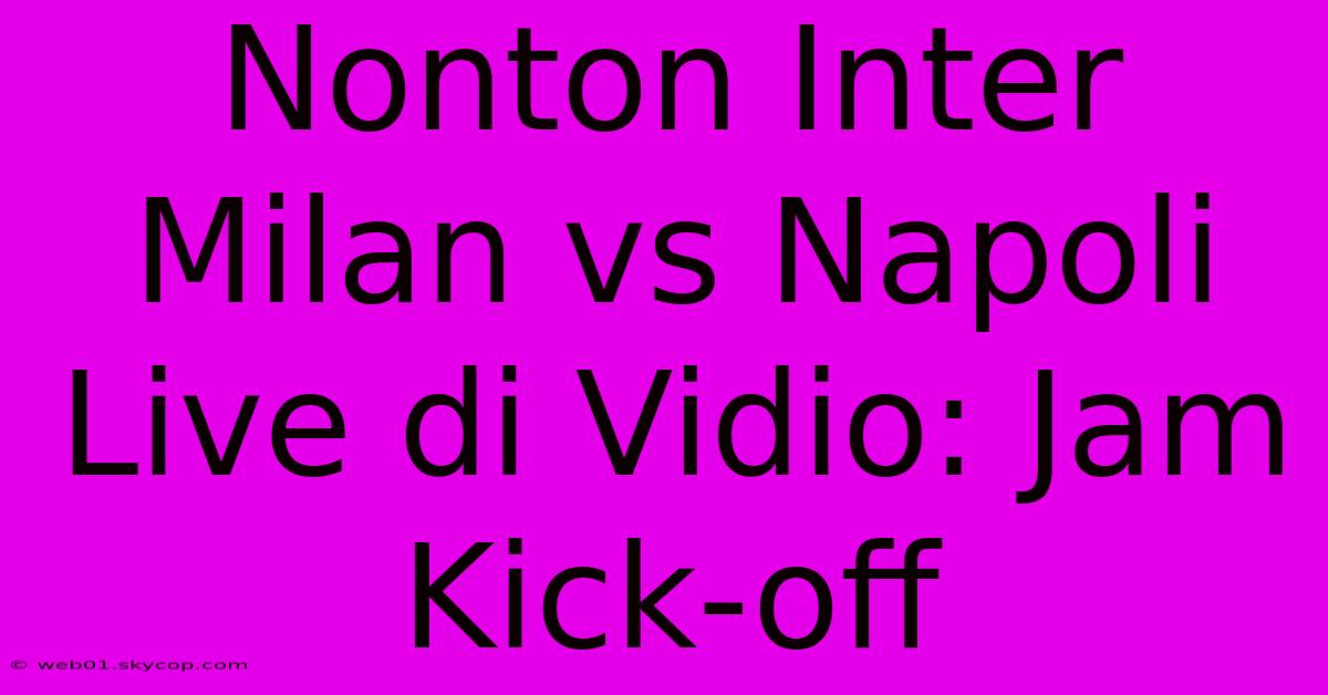 Nonton Inter Milan Vs Napoli Live Di Vidio: Jam Kick-off