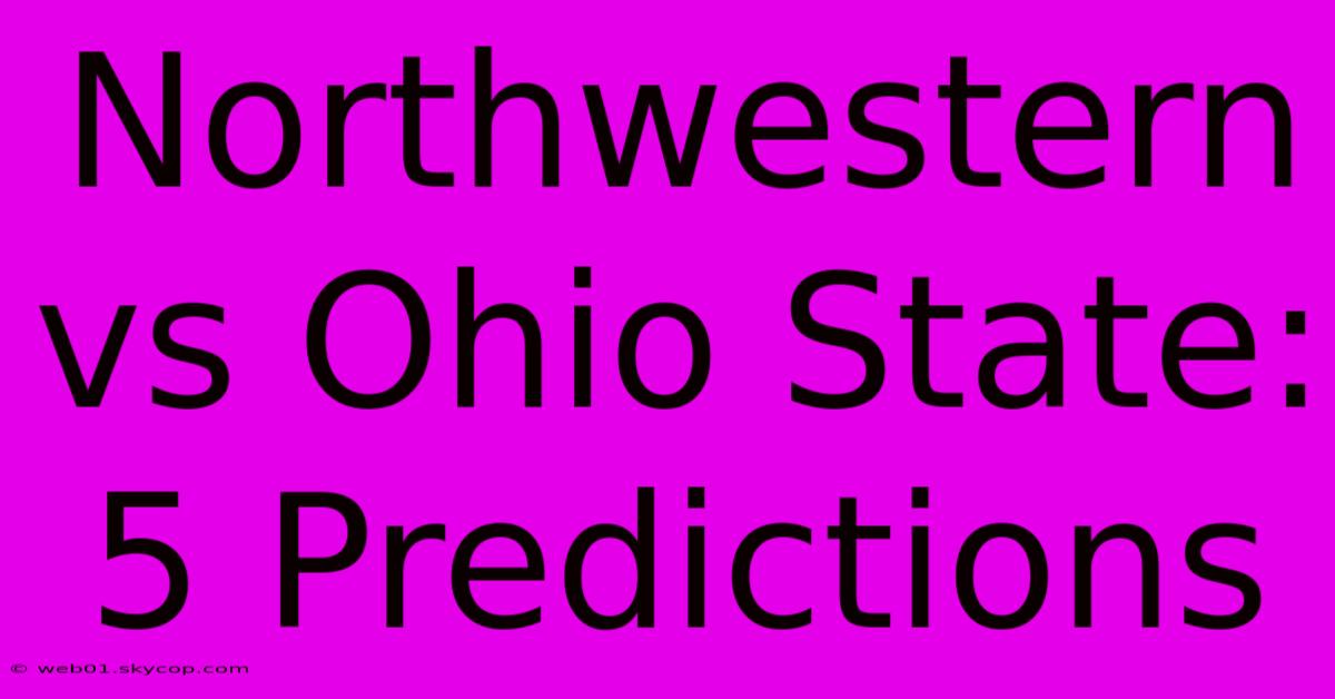 Northwestern Vs Ohio State: 5 Predictions