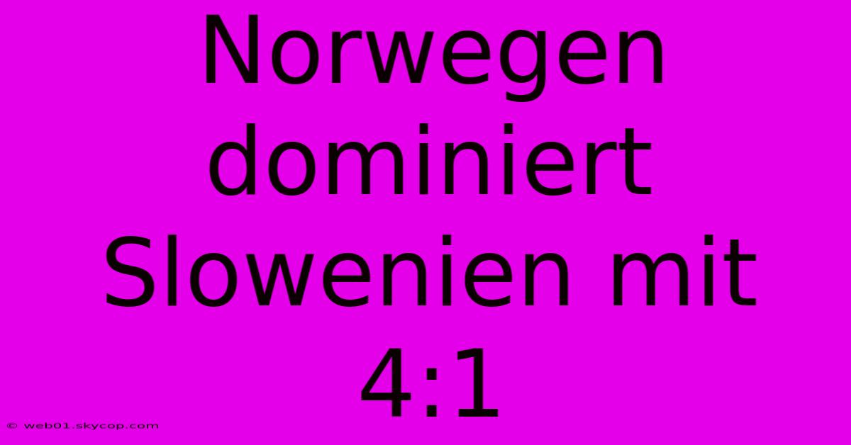 Norwegen Dominiert Slowenien Mit 4:1