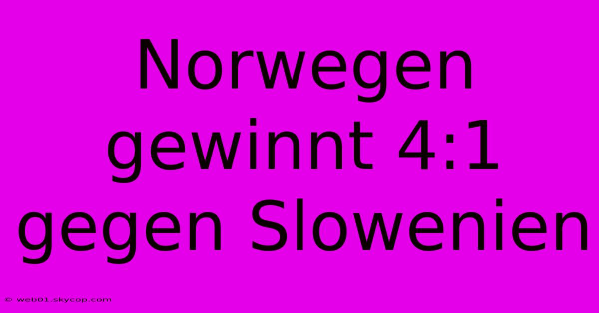 Norwegen Gewinnt 4:1 Gegen Slowenien