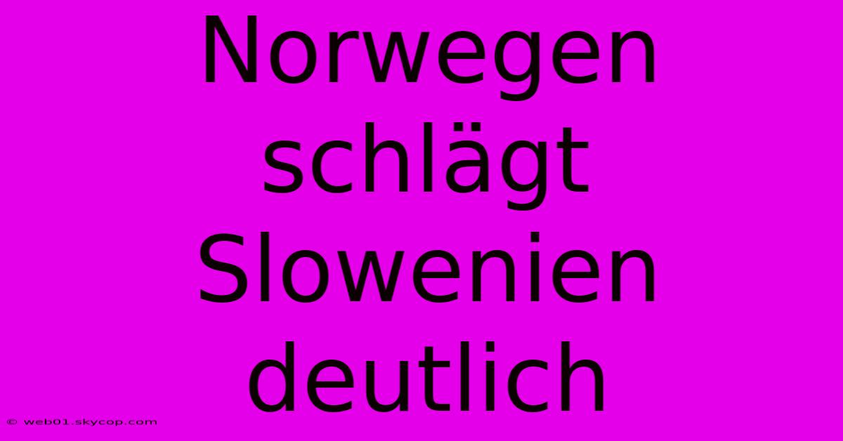 Norwegen Schlägt Slowenien Deutlich