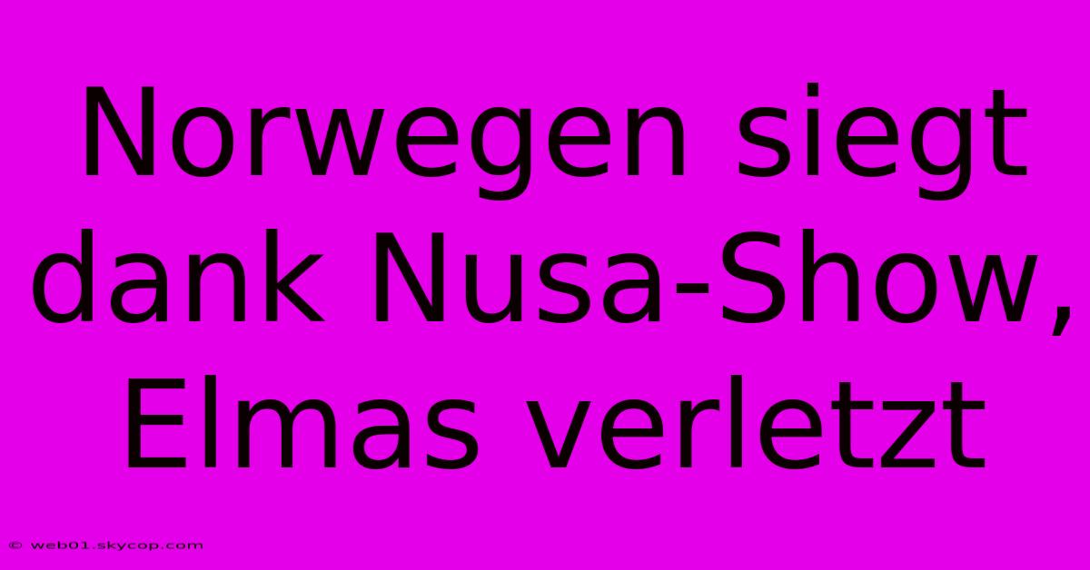 Norwegen Siegt Dank Nusa-Show, Elmas Verletzt