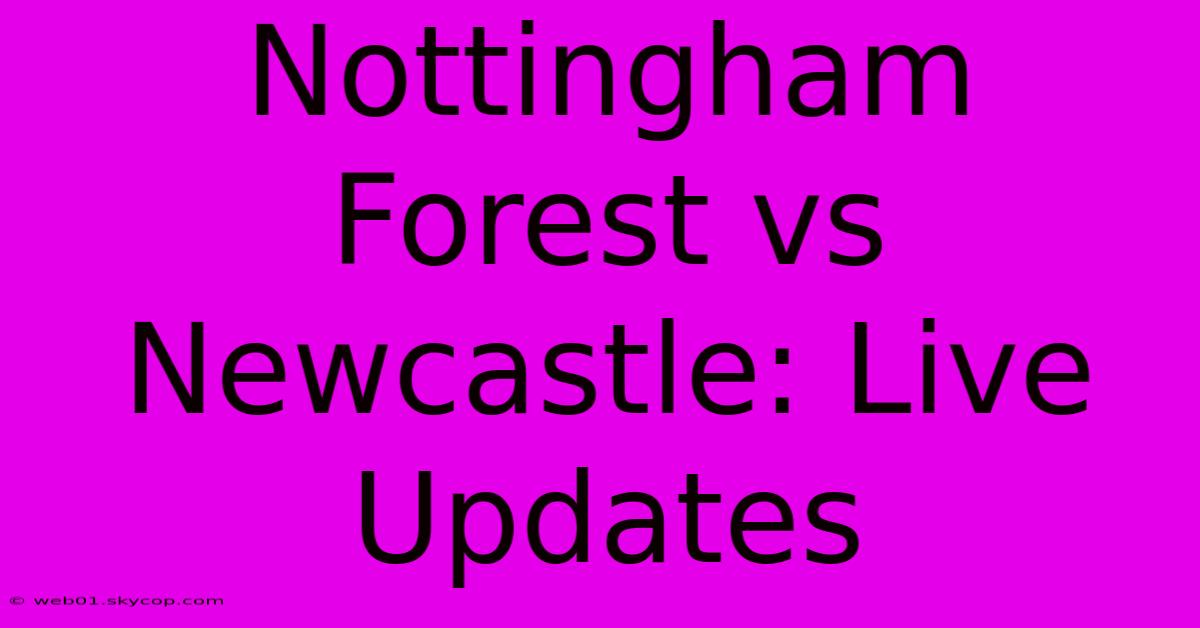 Nottingham Forest Vs Newcastle: Live Updates