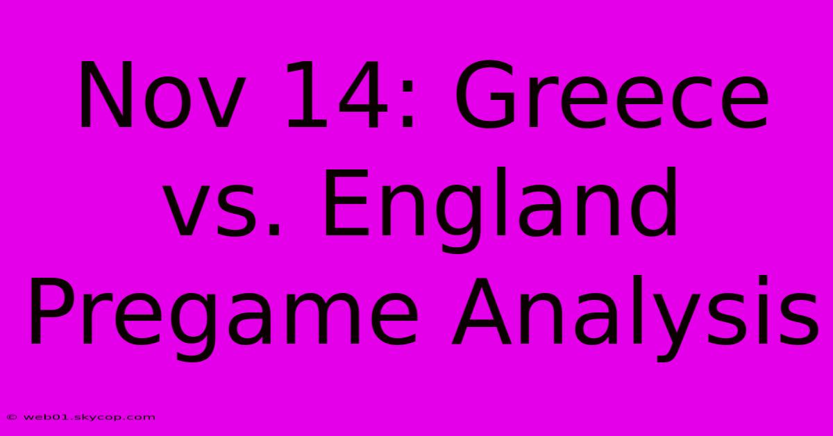 Nov 14: Greece Vs. England Pregame Analysis