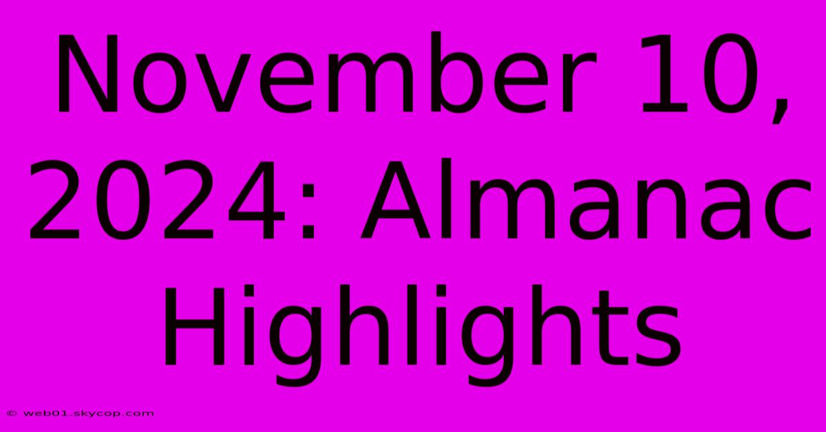 November 10, 2024: Almanac Highlights