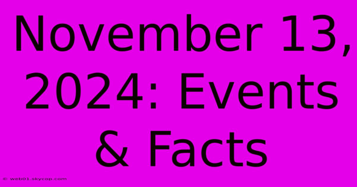 November 13, 2024: Events & Facts 