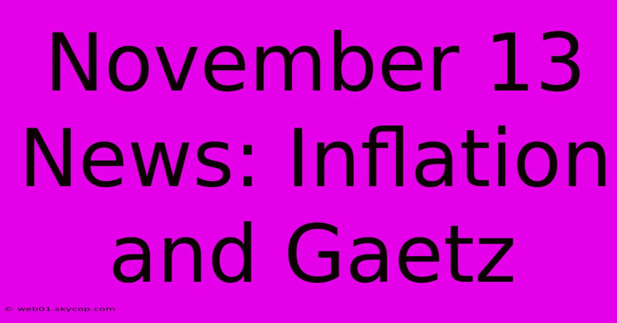 November 13 News: Inflation And Gaetz