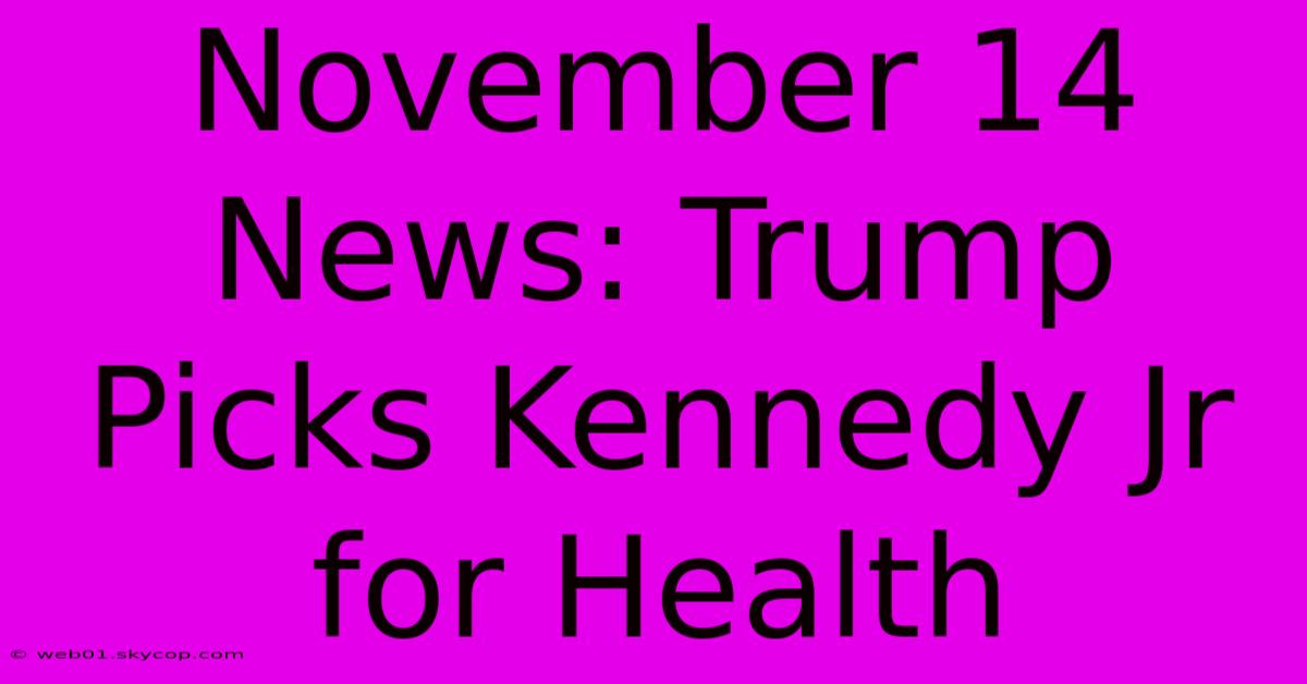 November 14 News: Trump Picks Kennedy Jr For Health