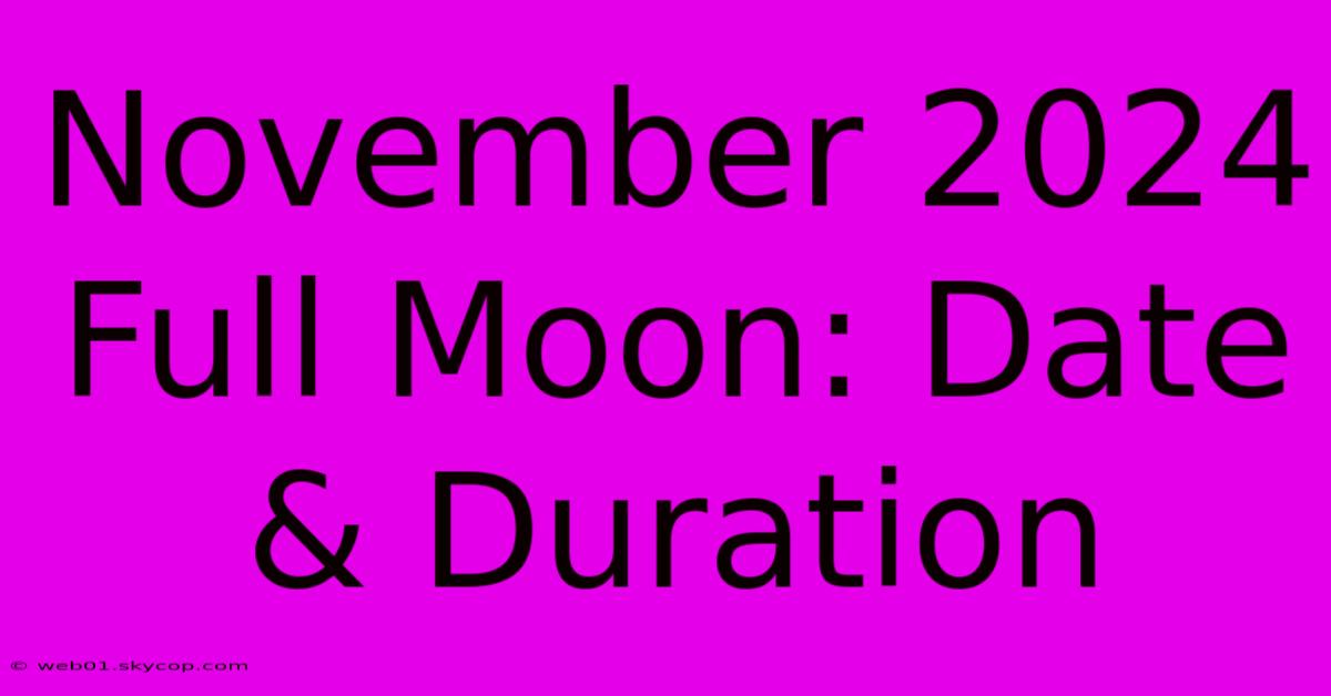 November 2024 Full Moon: Date & Duration