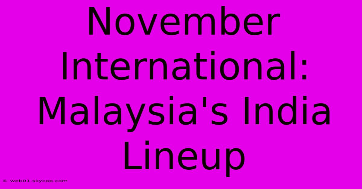 November International: Malaysia's India Lineup