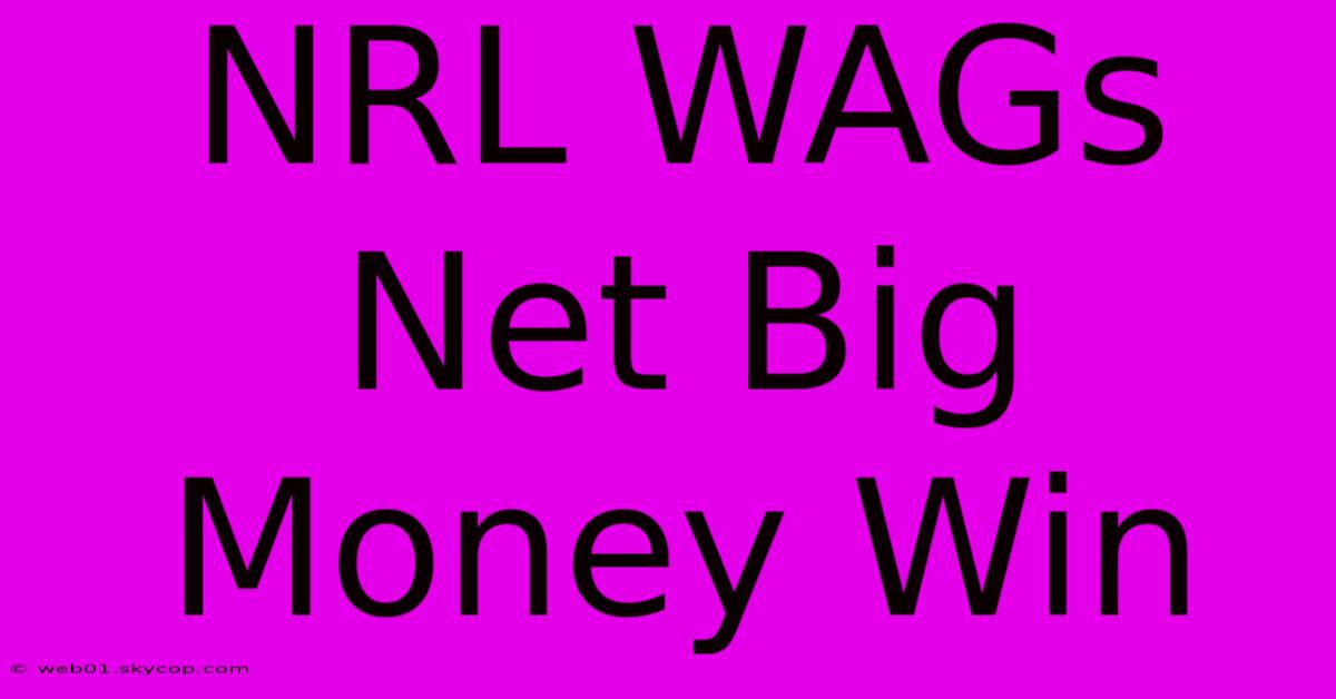 NRL WAGs Net Big Money Win 