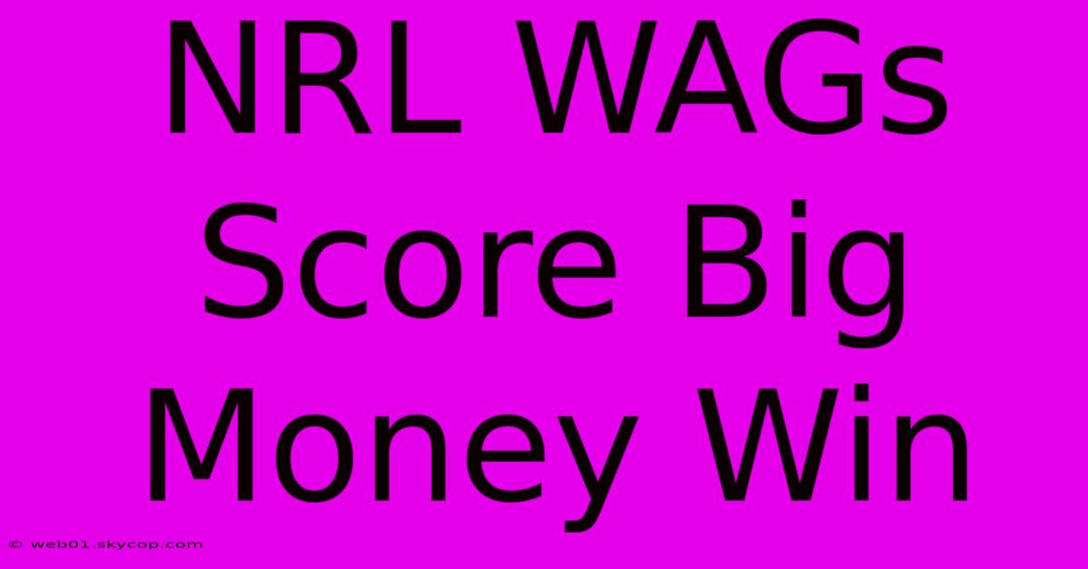 NRL WAGs Score Big Money Win