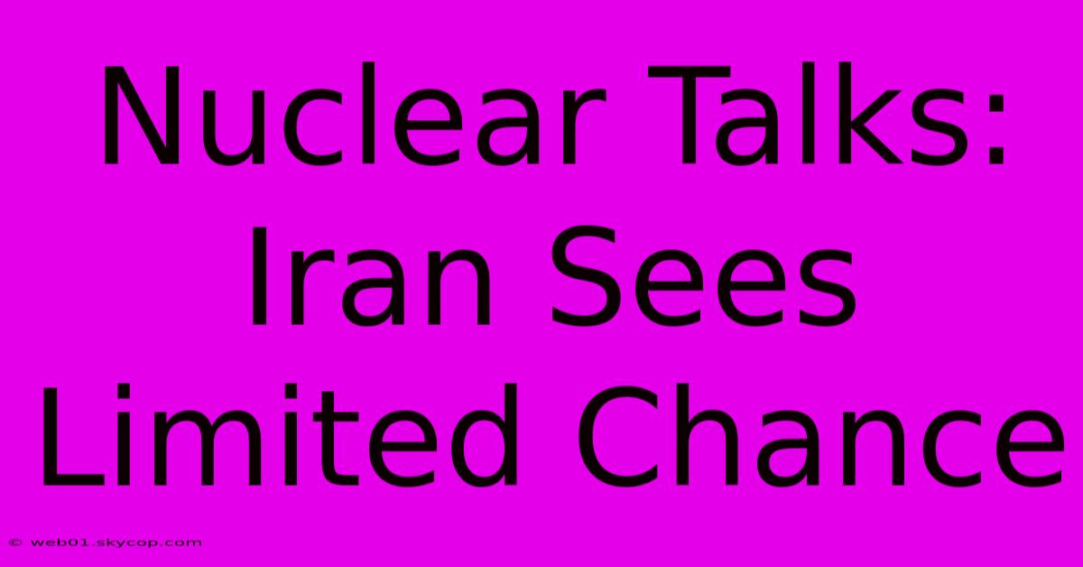 Nuclear Talks: Iran Sees Limited Chance