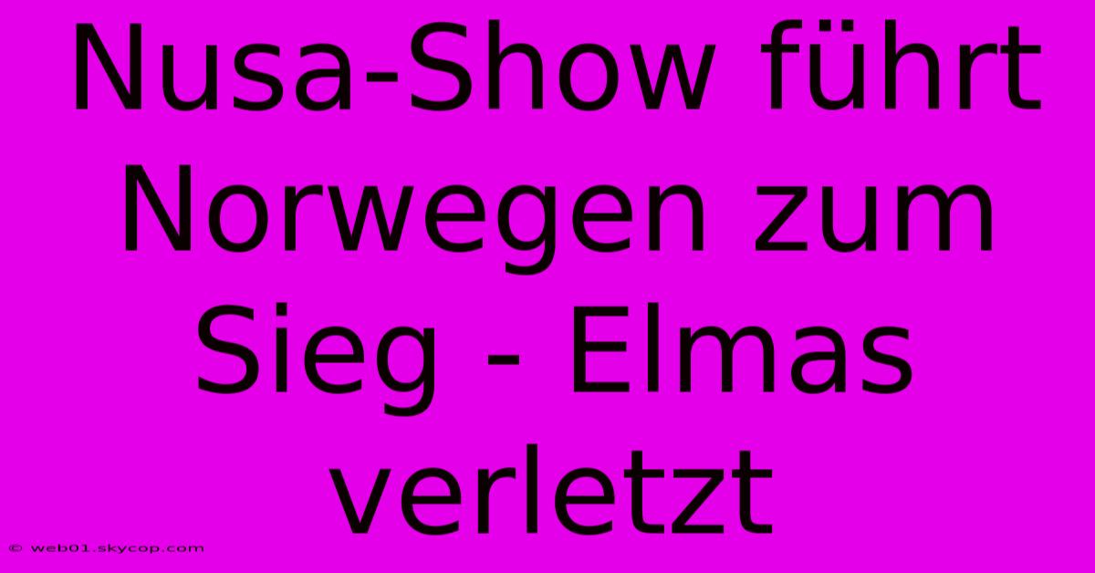 Nusa-Show Führt Norwegen Zum Sieg - Elmas Verletzt