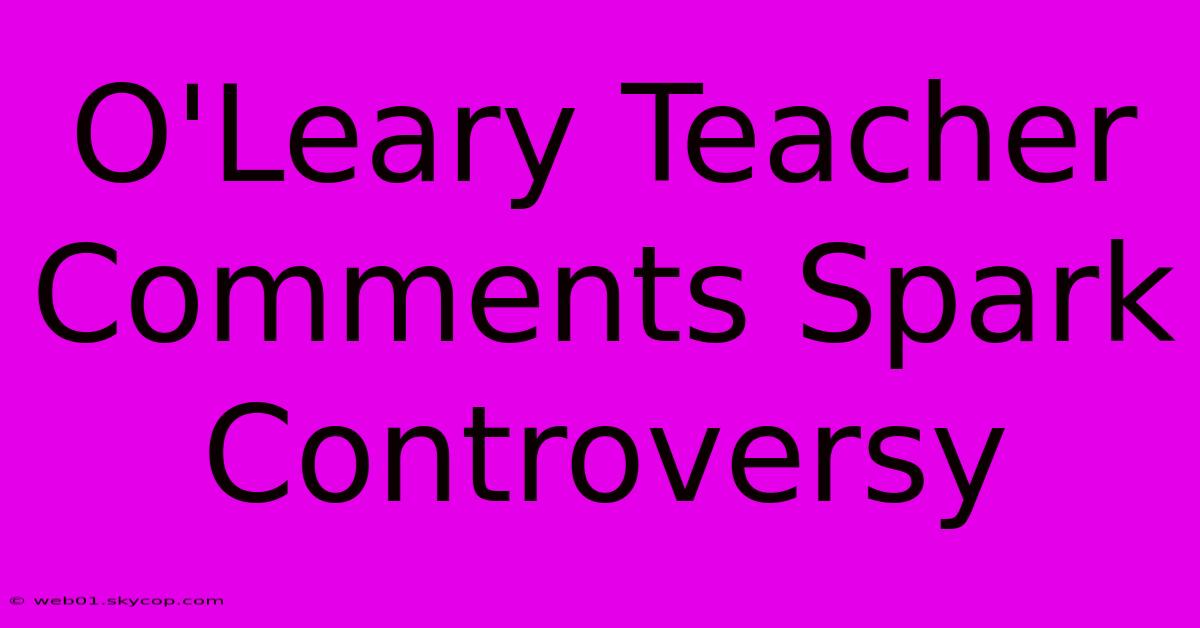 O'Leary Teacher Comments Spark Controversy