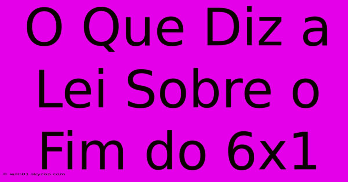 O Que Diz A Lei Sobre O Fim Do 6x1