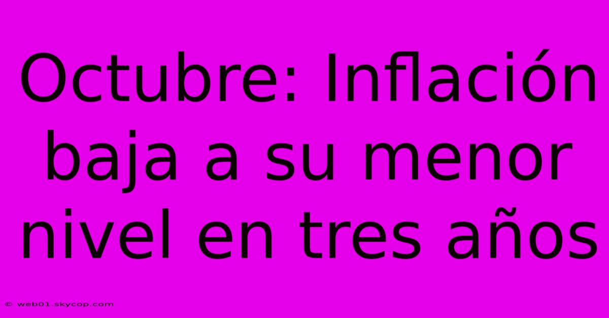 Octubre: Inflación Baja A Su Menor Nivel En Tres Años