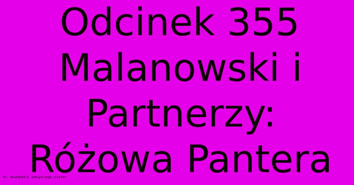 Odcinek 355 Malanowski I Partnerzy: Różowa Pantera 