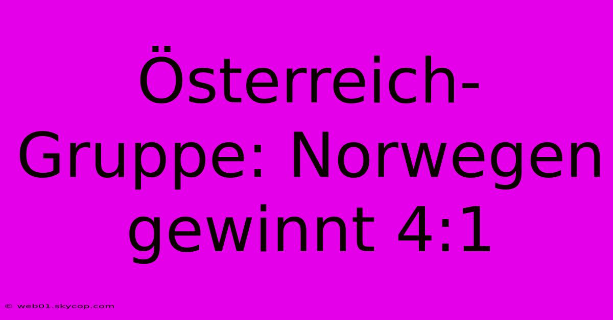 Österreich-Gruppe: Norwegen Gewinnt 4:1 