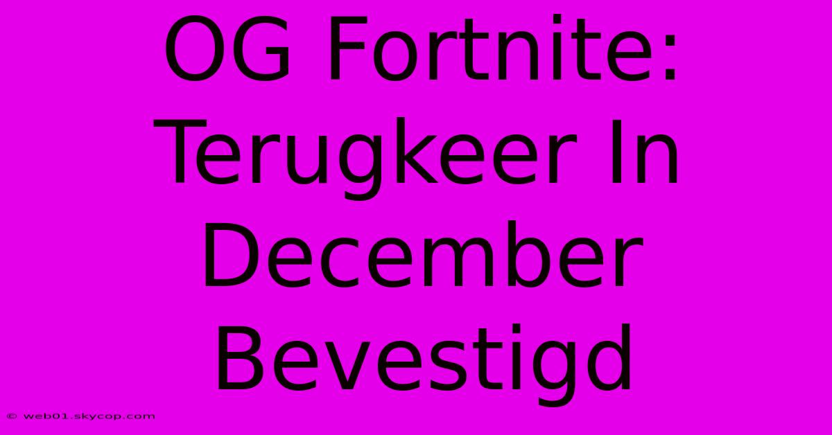 OG Fortnite: Terugkeer In December Bevestigd