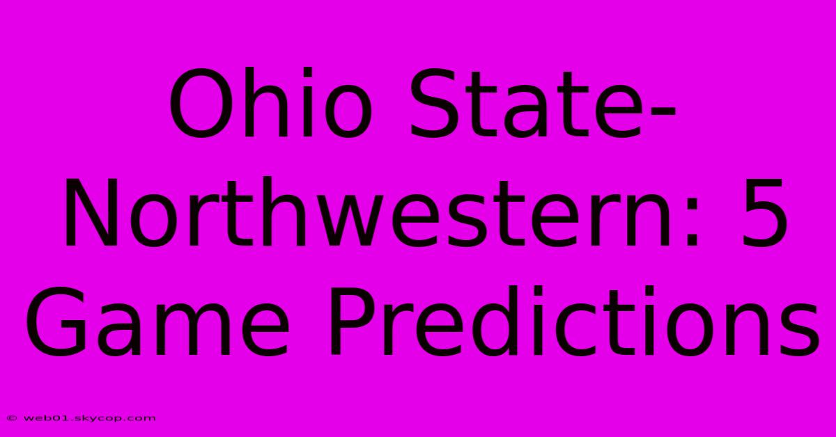 Ohio State-Northwestern: 5 Game Predictions