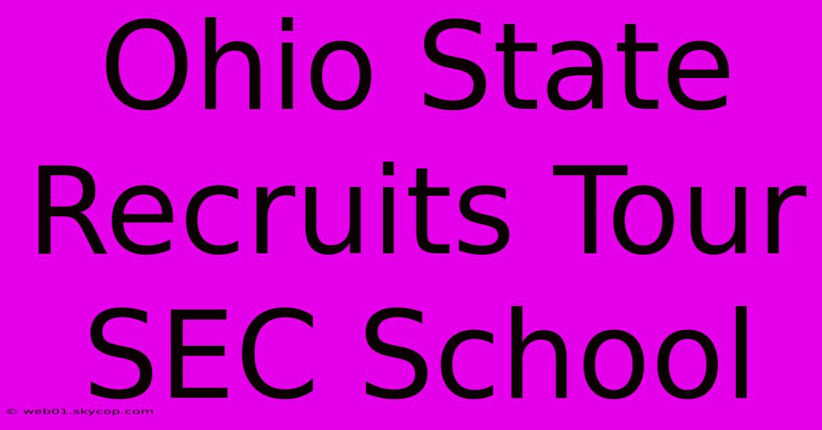 Ohio State Recruits Tour SEC School 