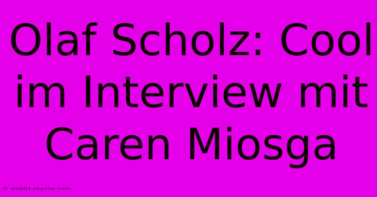 Olaf Scholz: Cool Im Interview Mit Caren Miosga