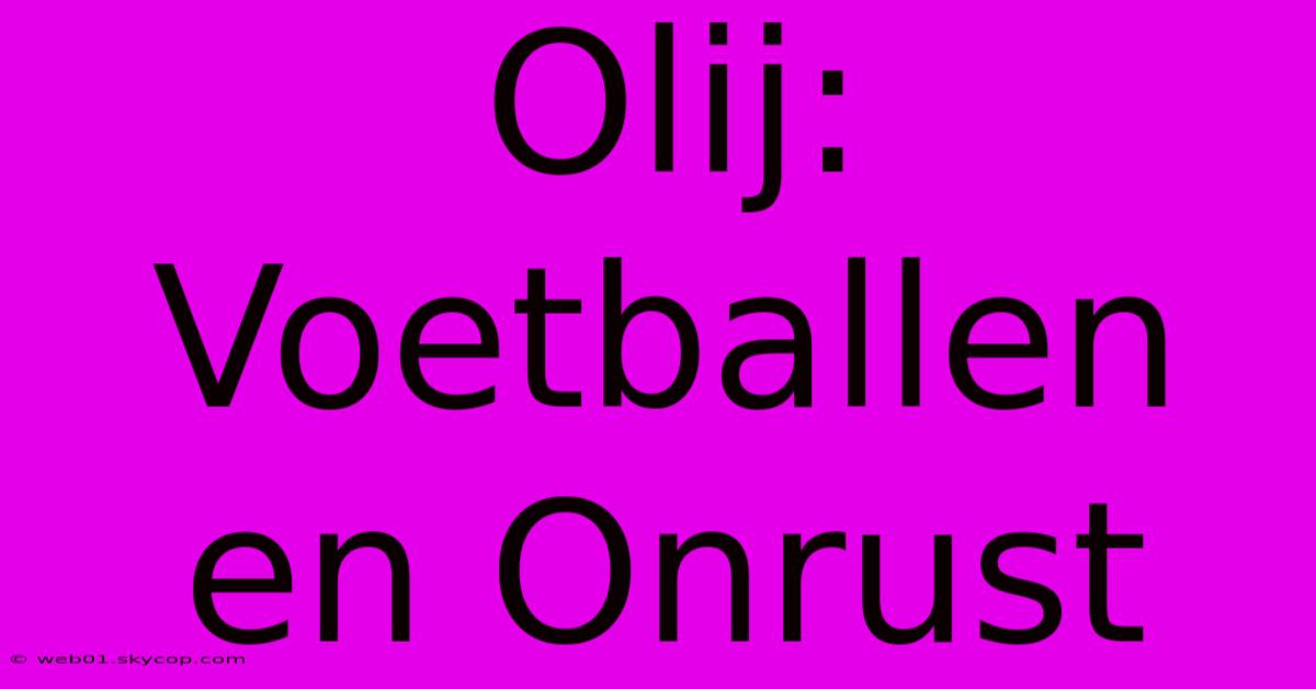 Olij: Voetballen En Onrust