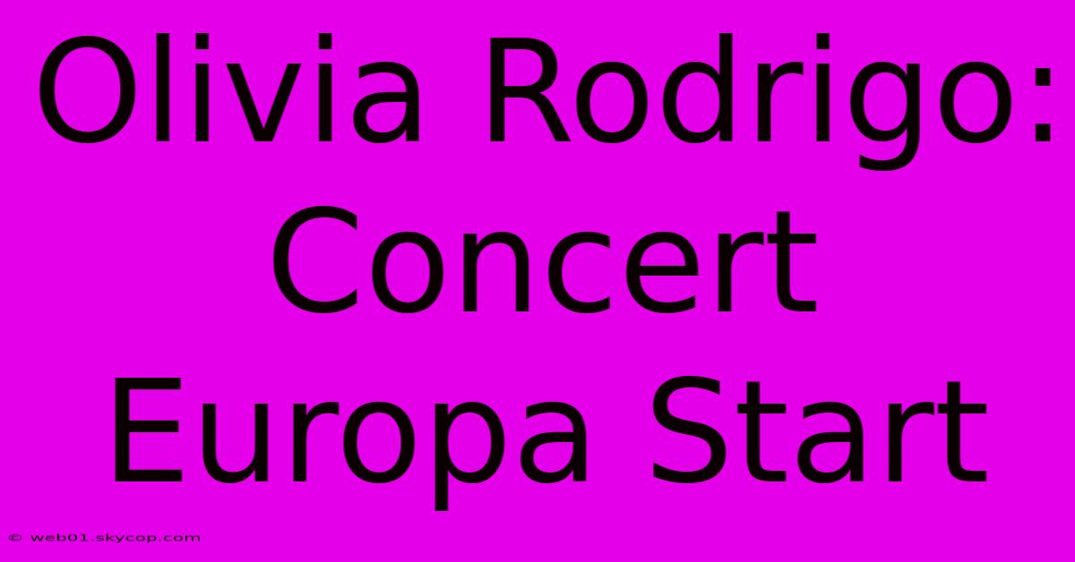 Olivia Rodrigo: Concert Europa Start