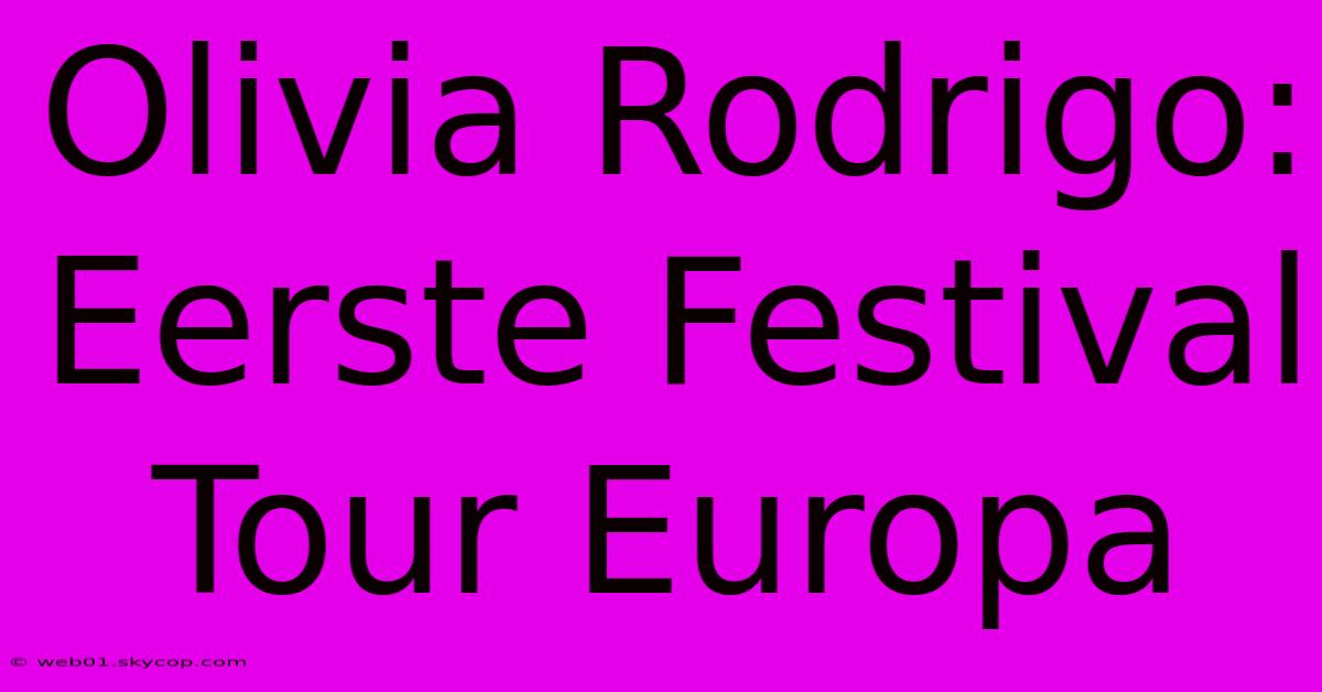 Olivia Rodrigo: Eerste Festival Tour Europa